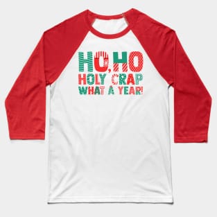 Ho Ho Holy Crap What A Year - Funny Christmas Baseball T-Shirt